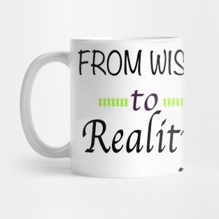 From Wish to Reality Mug